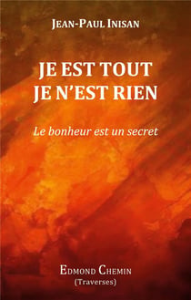 Je est tout je n'est rien : le bonheur est un secret
