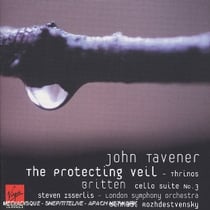 Tavener : le voile protecteur - britten : suite pour violoncelle n°3