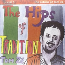 Brazil classics 5: The hips of tradition the return of Tom Ze