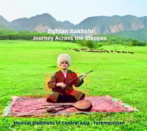 Journey Across The Steppes (Musical traditions of Central Asia Turkmenistan)