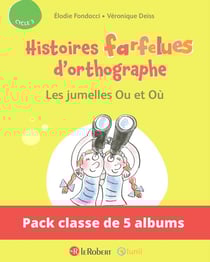 Histoires farfelues d'orthographe : les jumelles Ou et Où - cycle 3