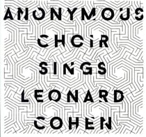 Anonymous Choir sings Leonard Cohen