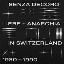 Mehmet Aslan Presents: Senza Decoro- Liebe and Anarchia in Switzerland 1980-1990