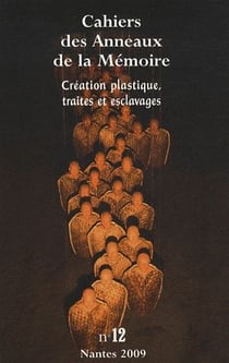 Cahiers des anneaux de la mémoire Tome 12 : création plastique, traites et esclavages