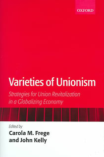 VARIETIES OF UNIONISM - STRATEGIES FOR UNION REVITALIZATION IN A GLOBALIZING ECONOMY