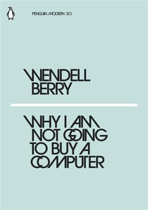 Wendell berry why i am not going to buy a computer