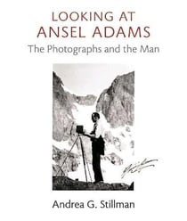 Looking at ansel adams - the photographs and the man