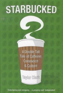 Starbucked - a double tall tale of caffeine, commerce and culture