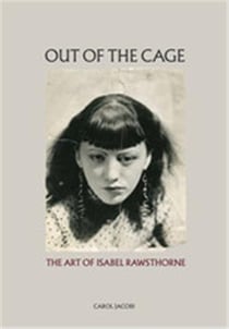 Out of the cage the art of isabel rawsthorne