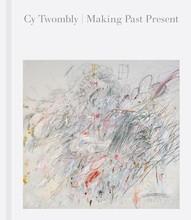 Cy twombly: making past present