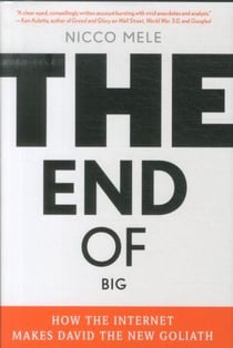 The end of big - how the internet makes david the new goliath
