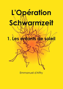 L'Opération Schwarmzeit 1. Les enfants de soleil