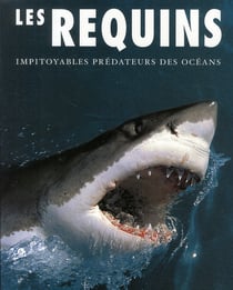 Les requins - impitoyables prédateurs des océans