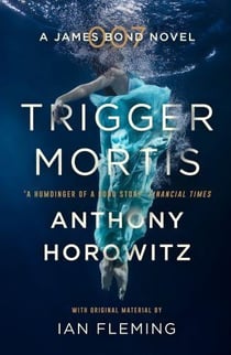 TRIGGER MORTIS - A JAMES BOND NOVEL