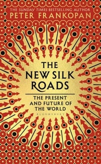 THE NEW SILK ROADS : THE PRESENT AND FUTURE OF THE WORLD