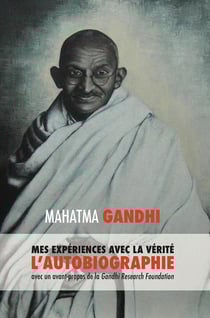 Mes expériences avec la vérité : l'autobiographie de mahatma gandhi avec une introduction de la gandhi research foundation