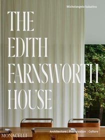 The Edith Farnsworth house : architecture, preservation, culture