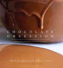 Chocolate Obsession - Confections and Treats to Create and Savor