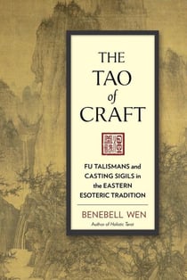 THE TAO OF CRAFT - FU TALISMANS AND CASTING SIGILS IN THE EASTERN ESOTERIC TRADITION