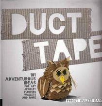 Duct tape: 101 adventurous ideas for art, jewelry, flowers, wallets and more