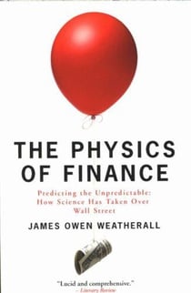 The physics of finance - predicting the unpredictable - how science has taken over Wall Street