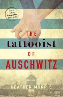 The Tattooist of Auschwitz - The Heart-Breaking and Unforgettable International Bestseller