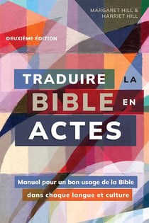 Traduire la Bible en actes. 2e édition : Manuel pour un bon usage de la Bible dans chaque langue et culture