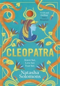 Cleopatra : The captivating new retelling of the story of the legendary Egyptian queen. Meet the real woman behind the myth