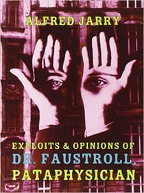 Alfred jarry exploits and opinions of dr faustroll, pataphysician
