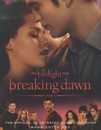 The twilight saga breaking dawn: part 1 - the official illustrated movie companion