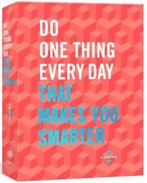 Do one thing every day that makes you smarter