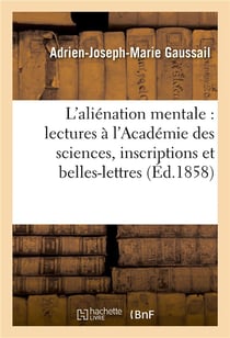 Etudes sur l'alienation mentale : lectures a l'academie des sciences, inscriptions et belles-lettres