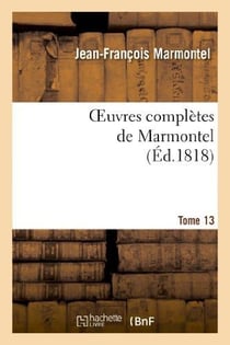 Oeuvres completes de marmontel. tome 13 elements de litterature, volume 2