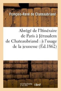 Abrégé de l'itineraire de Paris à Jérusalem de Chateaubriand : à l'usage de la jeunesse