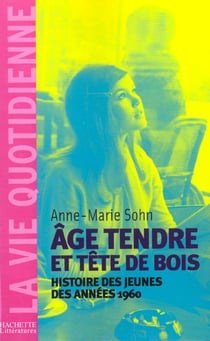 Age tendre et tetes de bois - histoire des jeunes des annees 1960
