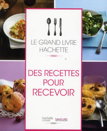Le grand livre hachette des recettes pour recevoir