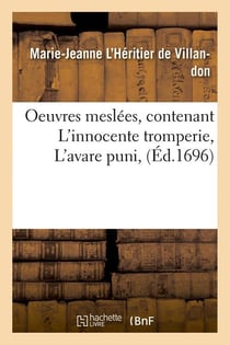 Oeuvres meslees, contenant l'innocente tromperie, l'avare puni, (ed.1696)
