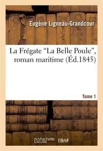 La fregate 'la belle poule', roman maritime. tome 1