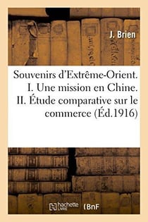 Souvenirs d'extreme-orient. i. une mission en chine. ii. etude comparative sur le commerce des ports