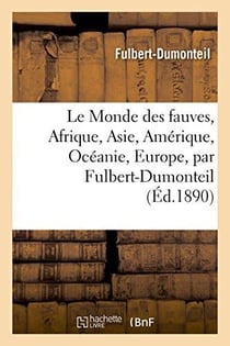 Le monde des fauves, afrique, asie, amerique, oceanie, europe