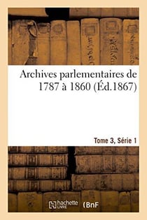 Archives parlementaires de 1787 a 1860, tome 3, serie 1 - recueil complet debats legislatifs et poli
