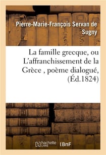 La famille grecque, ou l'affranchissement de la grece, poeme dialogue, suivi de poesies diverses