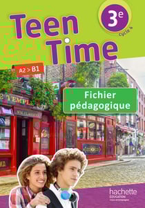 Teen Time : anglais - 3e - fichier pédagogique - A2>B1 (édition 2017)