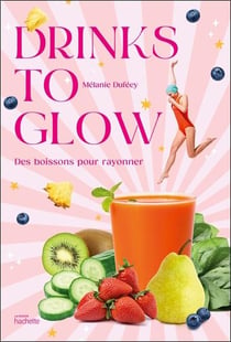 Drinks to glow : Des boissons pour rayonner