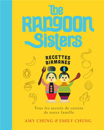 The Rangoon sisters : recettes birmanes - tous les secrets de cuisine de notre famille