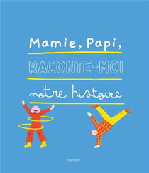 Papi, Mamie, raconte-moi notre histoire