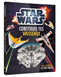 Star Wars : Construis tes vaisseaux