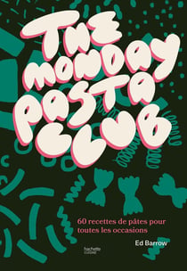 The monday pasta club : 60 recettes de pâtes pour toutes les occasions