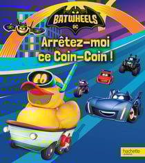 Batwheels : Arrêtez-moi ce Coin-Coin !