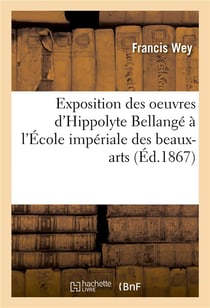 Exposition des oeuvres d'hippolyte bellange a l'ecole imperiale des beaux-arts : etude biographique